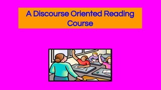 A Discourse Oriented Reading
Course
 