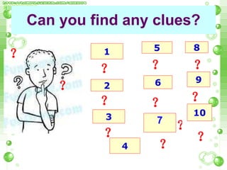 Can you find any clues? 7 1 2 3 4 9 5 6 8 ？ ？ ？ ？ ？ ？ ？ ？ ？ ？ ？ 10 ？ 