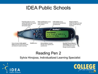 Sylvia Hinojosa, Individualized Learning Specialist
IDEA Public Schools
Reading Pen 2
 