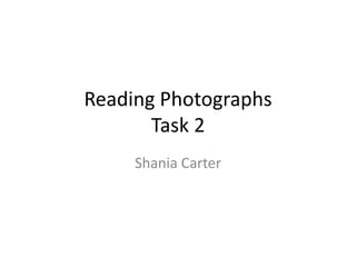 Reading Photographs
Task 2
Shania Carter

 
