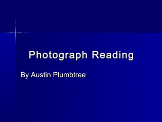 Photograph Reading
By Austin Plumbtree
 