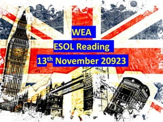 WEA
ESOL Reading
13th November 20923
 