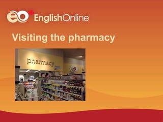 Visiting the pharmacy
 