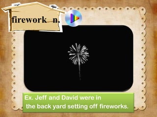 firework n.

Ex. Jeff and David were in
the back yard setting off fireworks.

 
