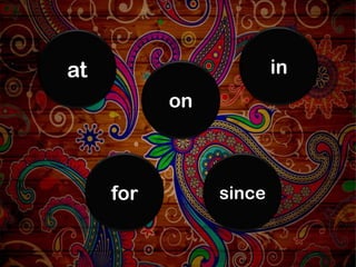 in

at
on

for

since

 