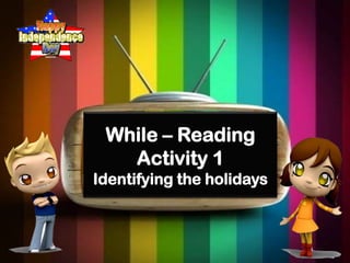 While – Reading
Activity 1
Identifying the holidays

 
