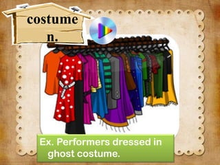 costume
n.

Ex. Performers dressed in
ghost costume.

 