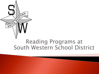 Reading Programs at
South Western School District
 