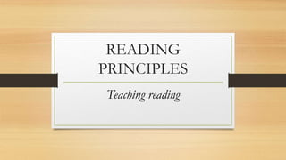 READING
PRINCIPLES
Teaching reading
 