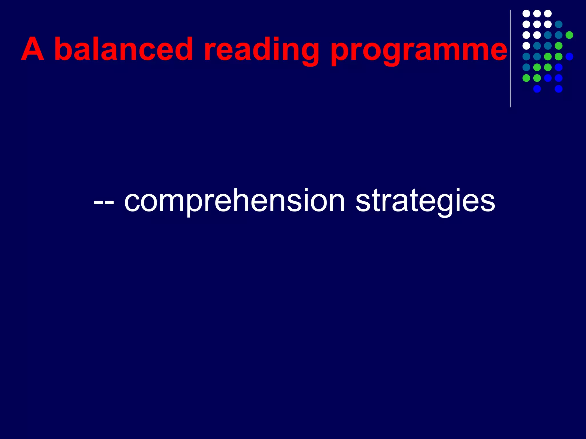 -- comprehension strategies
A balanced reading programme
 