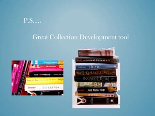 P.S…..

   Great Collection Development tool
 