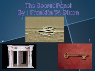 The Secret Panel  By : Franklin W. Dixon 1. 3. 2. 