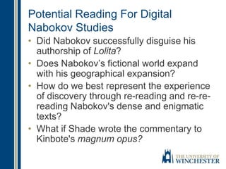 Potential Reading For Digital
Nabokov Studies
• Did Nabokov successfully disguise his
authorship of Lolita?
• Does Nabokov...