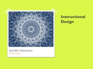Instructional
                          Design




Jennifer Genovevo
http://flic.kr/p/4i45pw
 