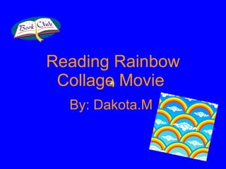 Reading Rainbow Collage Movie   By: Dakota.M   
