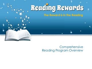 The Reward is in the Reading
Comprehensive
Reading Program Overview
 