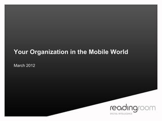 Your Organization in the Mobile World

March 2012
 