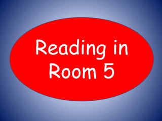 Reading in
Room 5
 