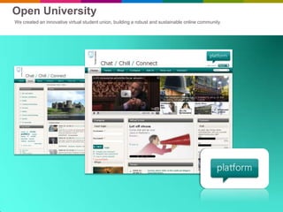 Open University
We created an innovative virtual student union, building a robust and sustainable online community.
 