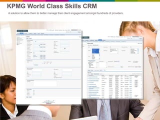 KPMG World Class Skills CRM
A solution to allow them to better manage their client engagement amongst hundreds of providers.
 