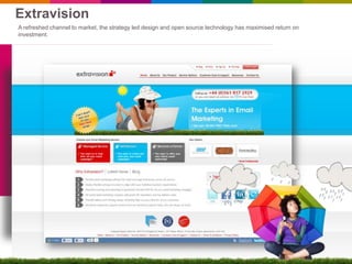 Extravision
A refreshed channel to market, the strategy led design and open source technology has maximised return on
investment.
 