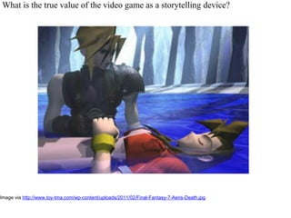 What is the true value of the video game as a storytelling device?




Image via http://www.toy-tma.com/wp-content/uploads...