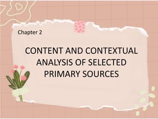 Chapter 2
CONTENT AND CONTEXTUAL
ANALYSIS OF SELECTED
PRIMARY SOURCES
 