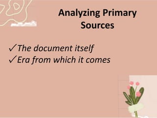 Analyzing Primary
Sources
✓ The document itself
✓ Era from which it comes
 