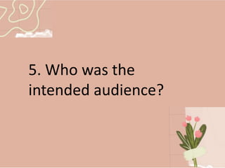 5. Who was the
intended audience?
 