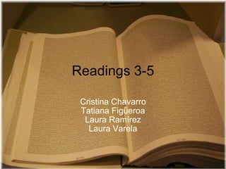 Readings 3-5 Cristina Chavarro Tatiana Figüeroa Laura Ramírez Laura Varela 