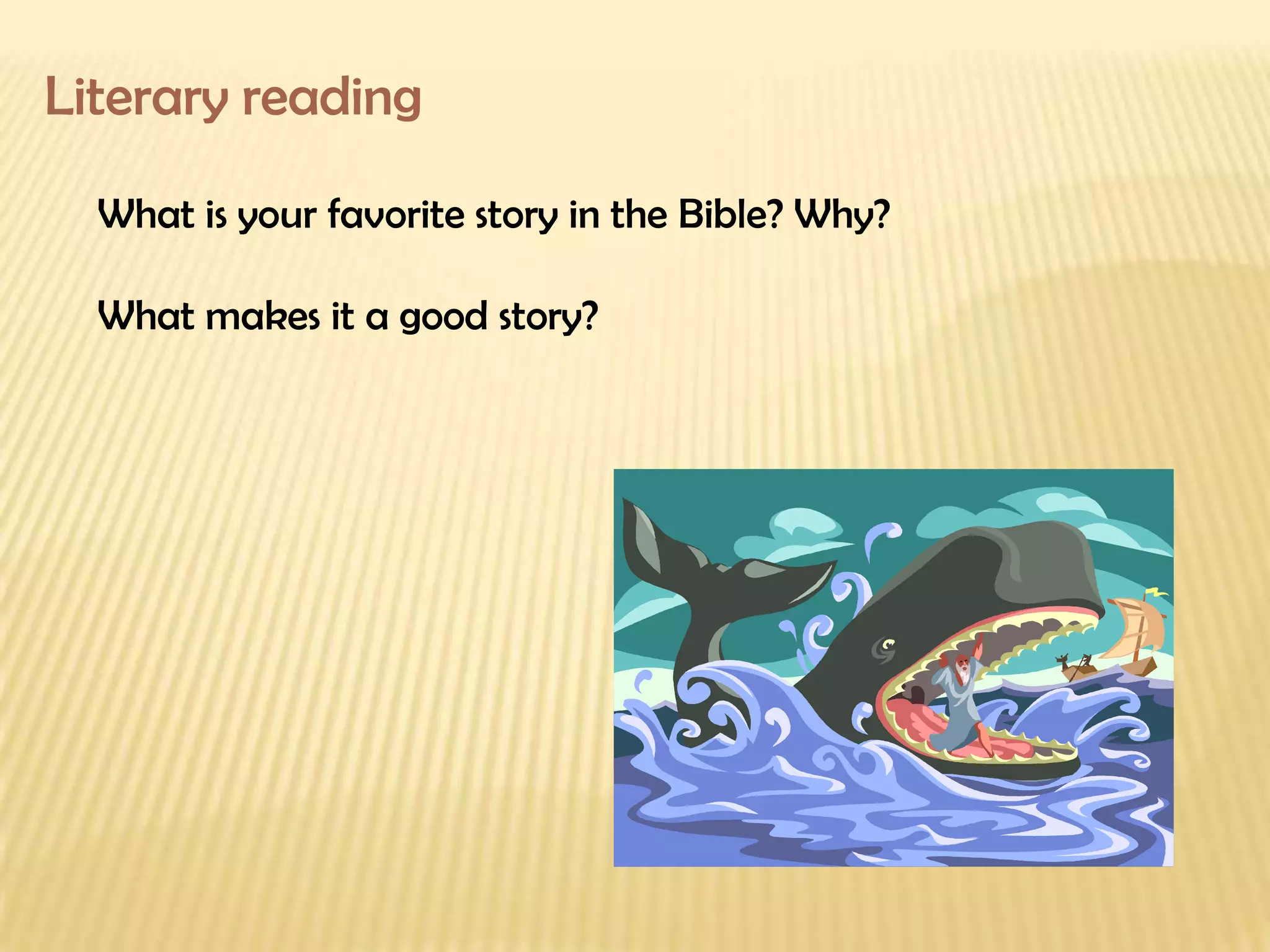 Literary reading What is your favorite story in the Bible? Why? What makes it a good story?  