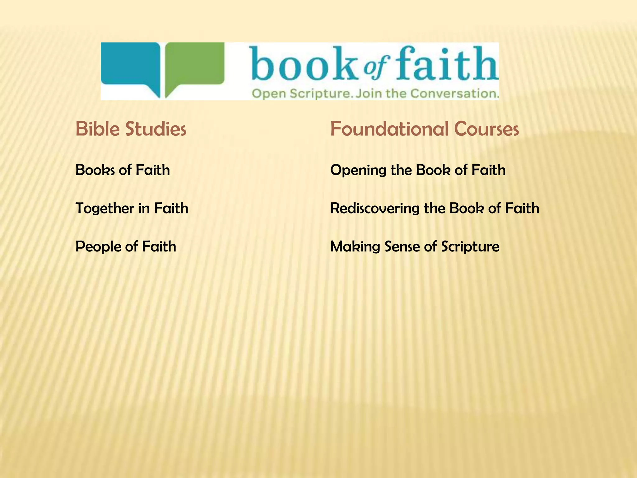 Bible Studies Foundational Courses Books of Faith Opening the Book of Faith Together in Faith Rediscovering the Book of Faith People of Faith Making Sense of Scripture 