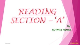 READING
SECTION – ‘A’
By:
ASHWINI KUMAR
11-08-2020
1
Ashwini Kumar
READING
SECTION – ‘A’
 