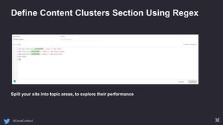 @DanielCartland
Define Content Clusters Section Using Regex
Split your site into topic areas, to explore their performance
 