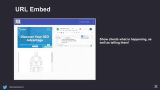 @DanielCartland
URL Embed
Show clients what is happening, as
well as telling them!
 