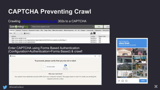 @DanielCartland
CAPTCHA Preventing Crawl
Crawling https://www.wayfair.co.uk/ 302s to a CAPTCHA
Enter CAPTCHA using Forms Based Authentication
(Configuration>Authentication>Forms Based) & crawl!
 