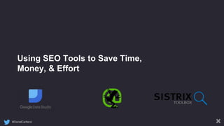 @DanielCartland
Using SEO Tools to Save Time,
Money, & Effort
 