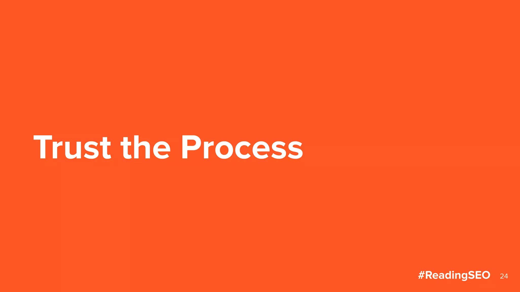 Trust the Process
24#ReadingSEO
 