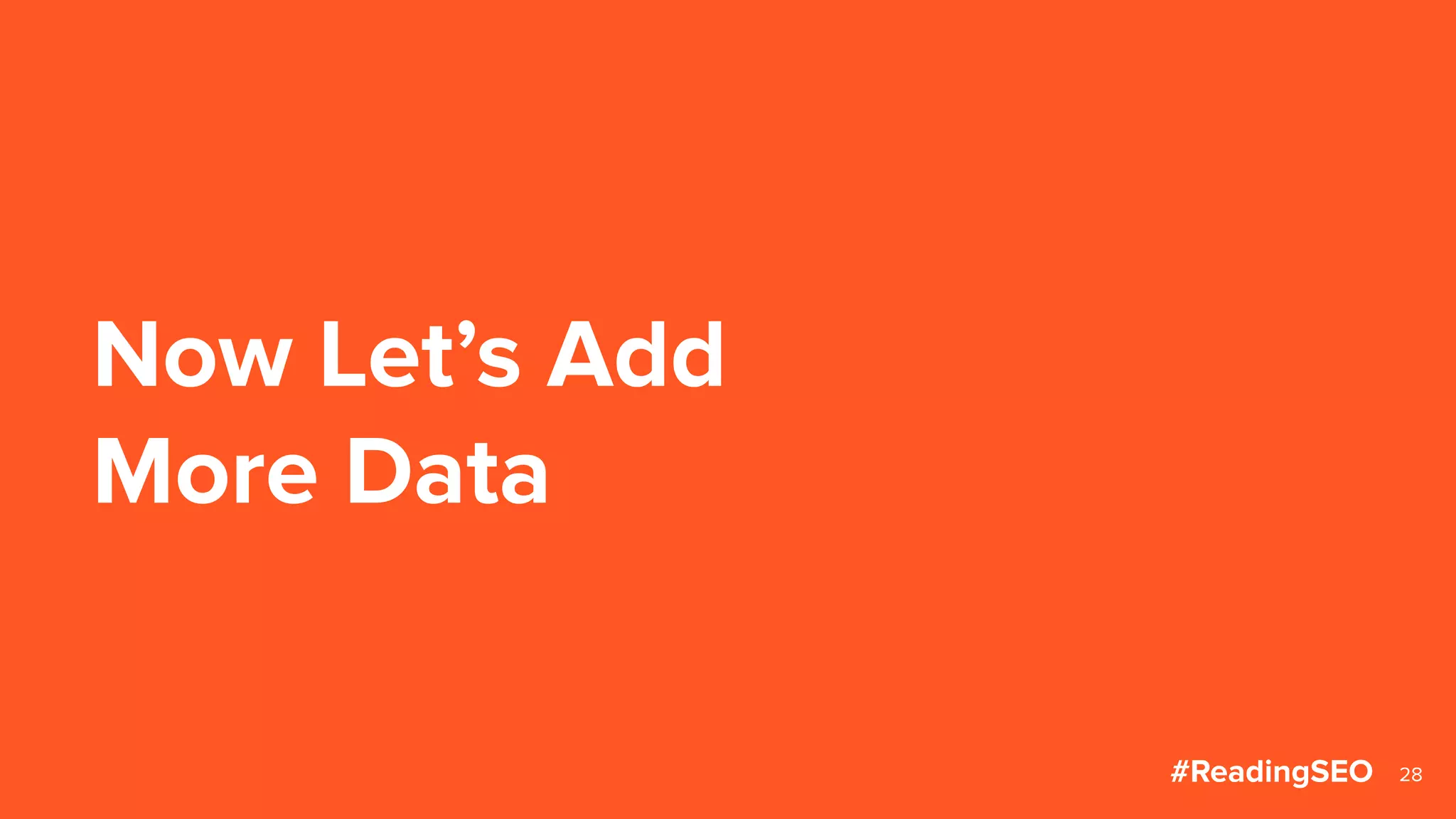 Now Let’s Add
More Data
28#ReadingSEO
 