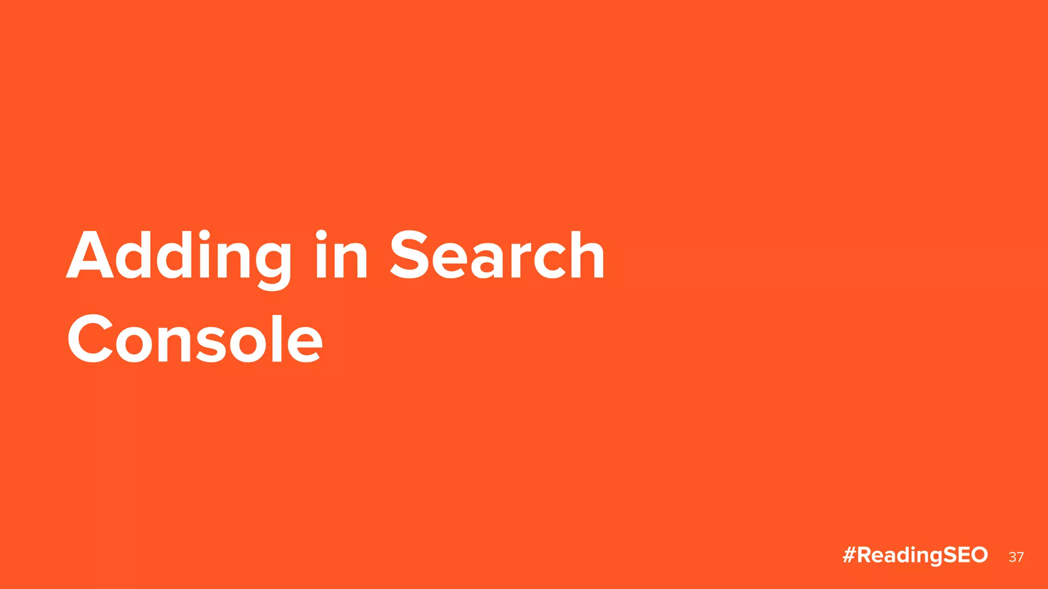 Adding in Search
Console
37#ReadingSEO
 