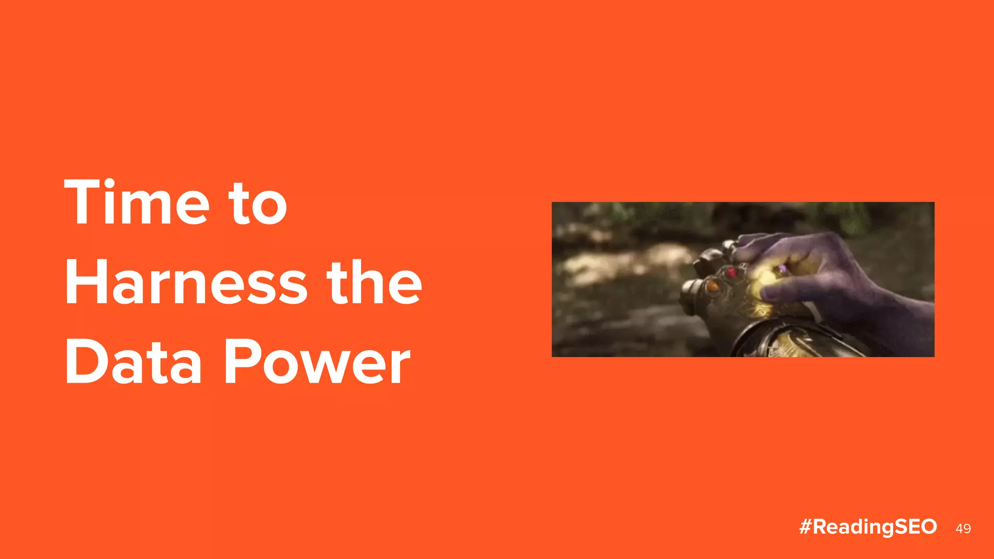 Time to
Harness the
Data Power
49#ReadingSEO
 