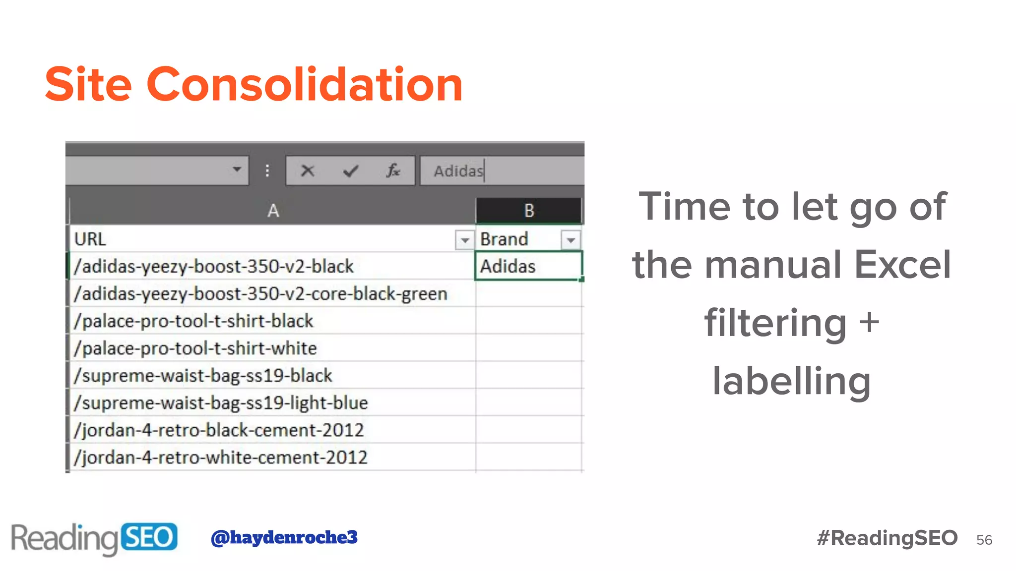 Site Consolidation
56
Time to let go of
the manual Excel
ﬁltering +
labelling
@haydenroche3 #ReadingSEO
 