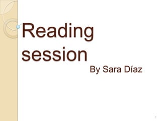Reading
session
By Sara Díaz

1

 