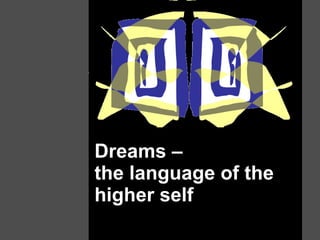 Dreams –  the language of the higher self 