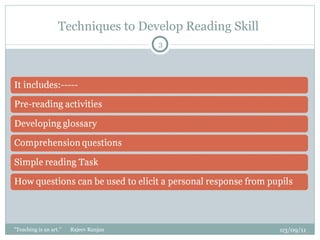 Techniques to Develop Reading Skill  03/09/11 "Teaching is an art."  Rajeev Ranjan 