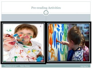 Pre-reading Activities 03/09/11 "Teaching is an art."  Rajeev Ranjan 