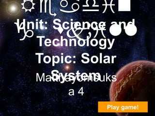 Readin
g Technology
      skill
Unit: Science and

   Topic: Solar
     System
   Matthayomsuks
        a4
              Play game!
 