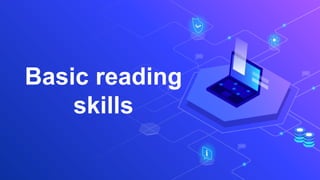 Basic reading
skills
 