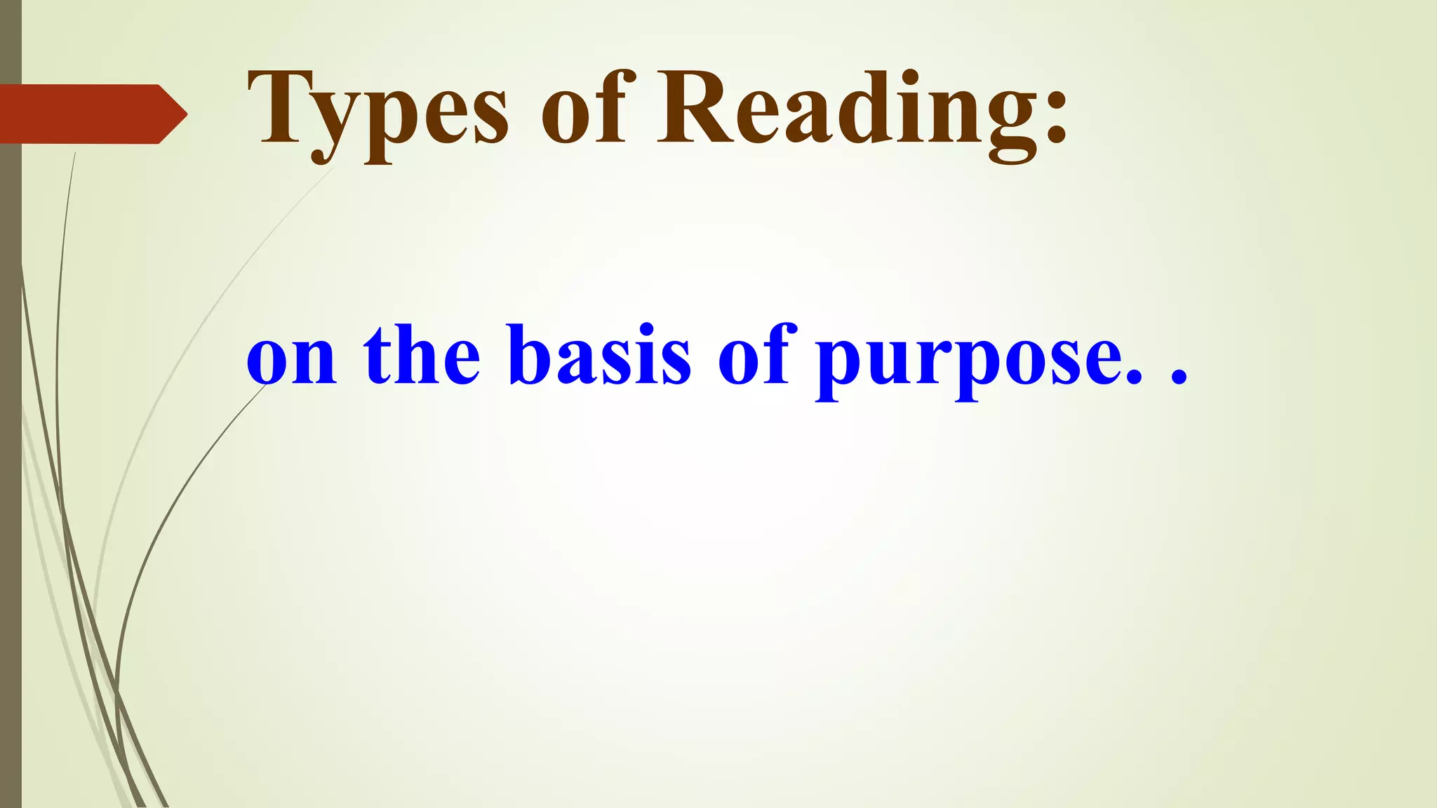 Types of Reading:
on the basis of purpose. .
 