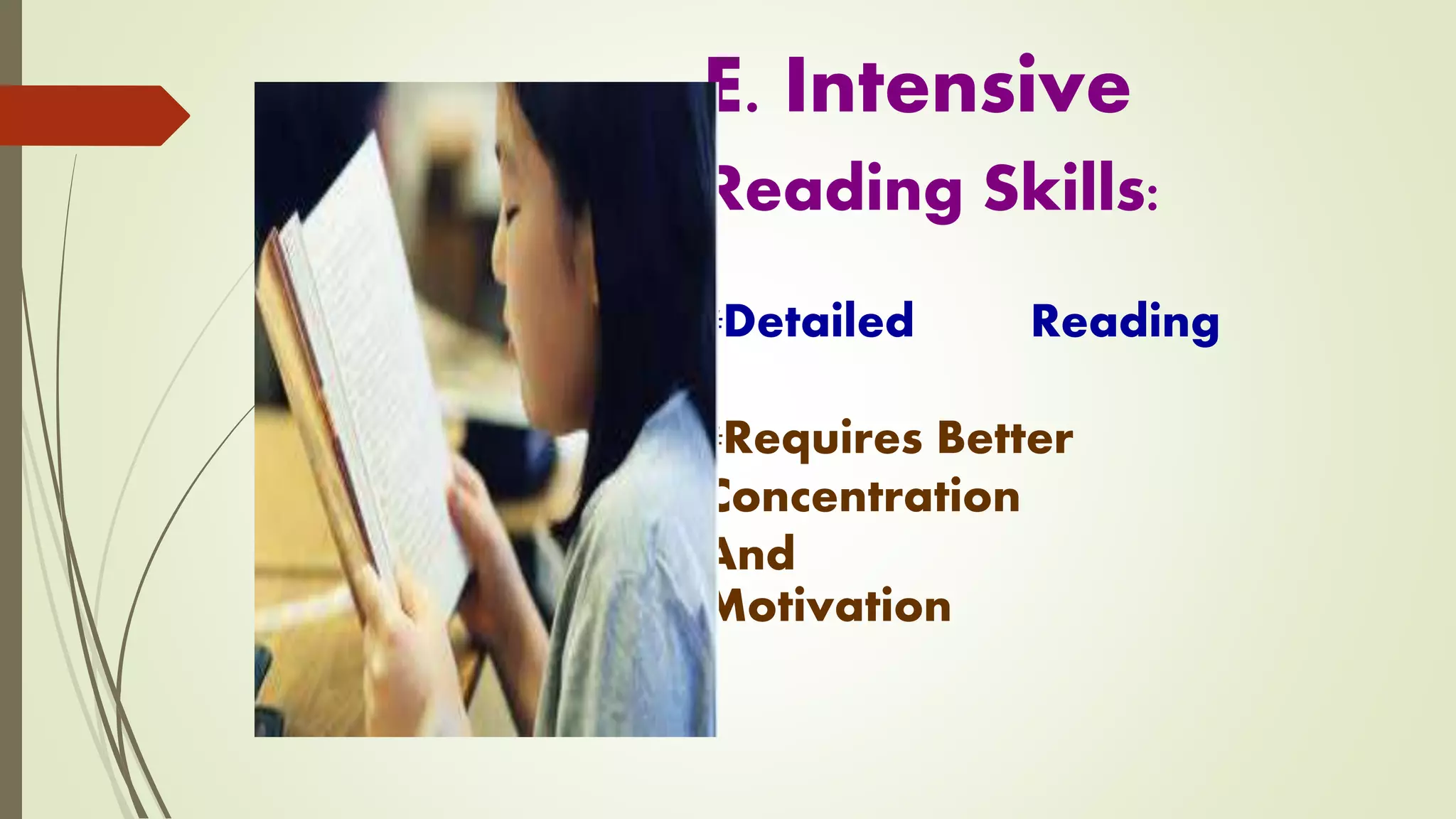 E. Intensive
Reading Skills:
#Detailed Reading
#Requires Better
Concentration
And
Motivation
 
